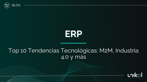 IMG RRSS - BLOG - Unikal - BMS - ERP 10 tendencias tecnológicas: M2M, Industria 4.0 y más