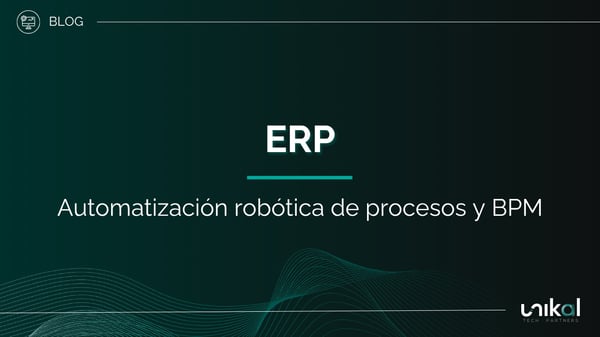 IMG RRSS - BLOG - Unikal - BMS - ERP Automatización robótica de procesos y BPM