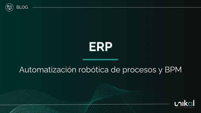 IMG RRSS - BLOG - Unikal - BMS - ERP Automatización robótica de procesos y BPM
