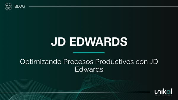 IMG RRSS - BLOG - Unikal - BMS - JD EDWARDS - Optimizando Procesos Productivos con JD Edwards