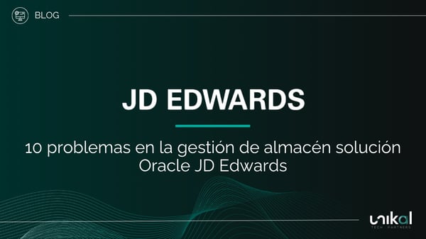 IMG RRSS - BLOG - Unikal - BMS - JD EDWARDS 10 problemas en la gestión de almacén solución Oracle JD Edwards