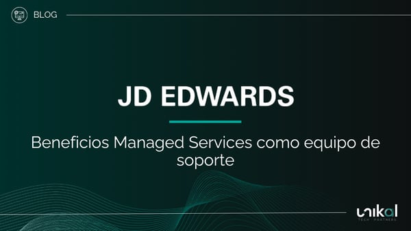 IMG RRSS - BLOG - Unikal - BMS - JD EDWARDS Beneficios Managed Services como equipo de soporte
