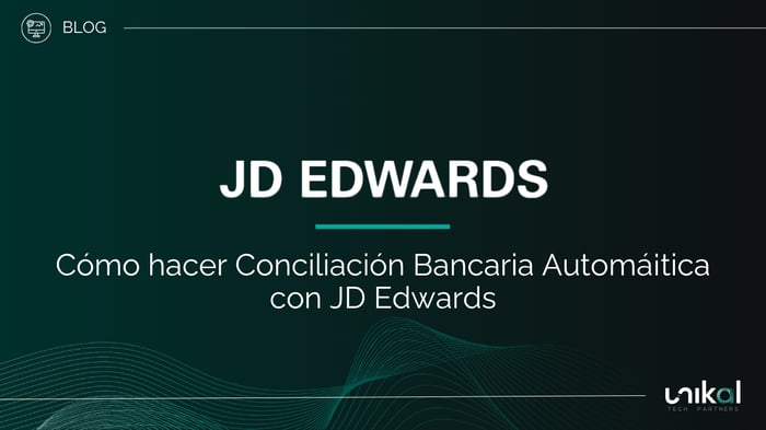 IMG RRSS - BLOG - Unikal - BMS - JD EDWARDS Conciliación Bancaria Automática con JD Edwards