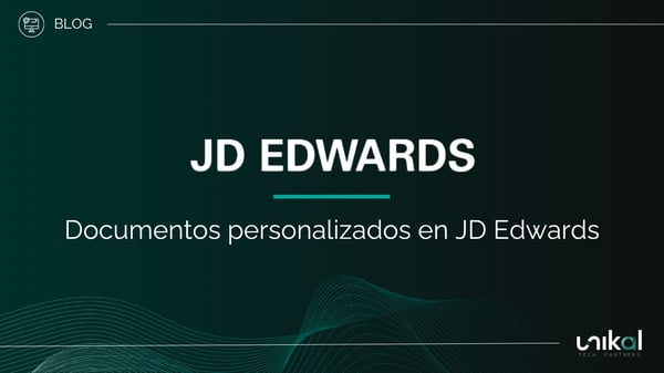 IMG RRSS - BLOG - Unikal - BMS - JD EDWARDS Documentos personalizados en JD Edwards