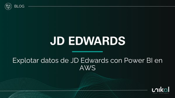IMG RRSS - BLOG - Unikal - BMS - JD EDWARDS Explotar datos de JD Edwards con Power BI en AWS