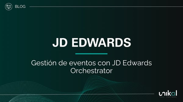 IMG RRSS - BLOG - Unikal - BMS - JD EDWARDS Gestión de Eventos con JD Edwards Orchestrator