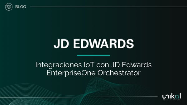 IMG RRSS - BLOG - Unikal - BMS - JD EDWARDS Integraciones IoT con JD Edwards EnterpriseOne Orchestrator