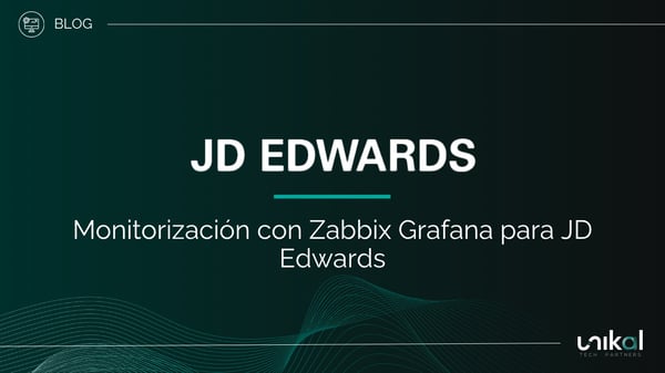 IMG RRSS - BLOG - Unikal - BMS - JD EDWARDS Monitorización con Zabbix Grafana para JD Edwards