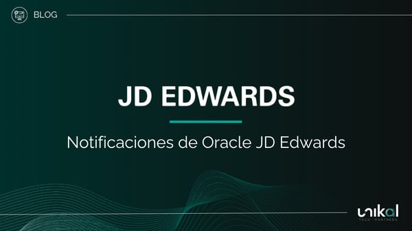 IMG RRSS - BLOG - Unikal - BMS - JD EDWARDS Notificaciones de Oracle JD Edwards
