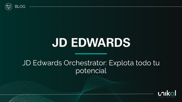 IMG RRSS - BLOG - Unikal - BMS - JD EDWARDS Orchestrator: Explota todo tu potencial