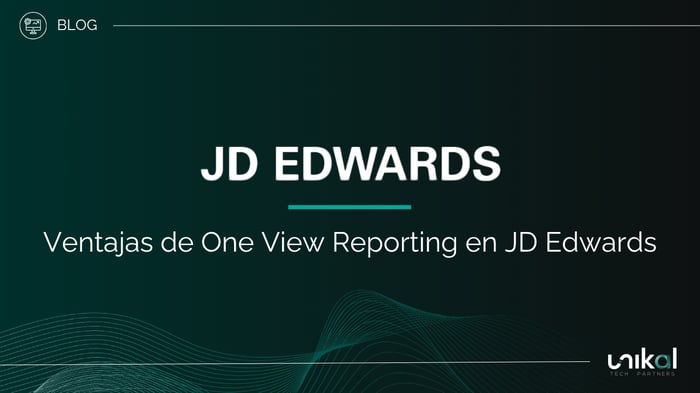IMG RRSS - BLOG - Unikal - BMS - JD EDWARDS Ventajas de One View Reporting en JD Edwards