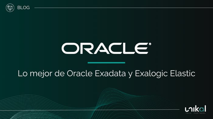 IMG RRSS - BLOG - Unikal - BMS - ORACLE - Lo mejor de Oracle Exadata y Exalogic Elastic