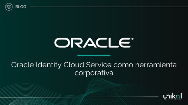 IMG RRSS - BLOG - Unikal - BMS - ORACLE Identity Cloud Service como herramienta corporativa