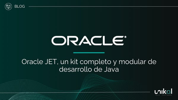 IMG RRSS - BLOG - Unikal - BMS - ORACLE JET, un kit completo y modular de desarrollo de Java