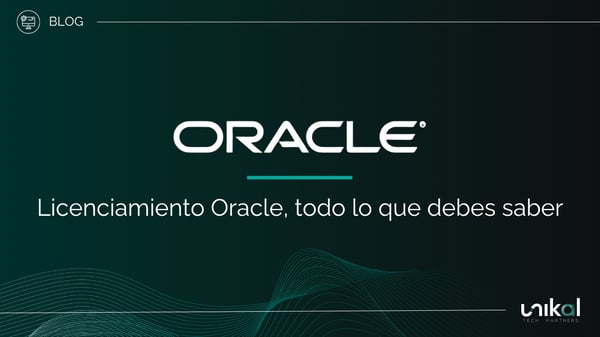IMG RRSS - BLOG - Unikal - BMS - ORACLE Licenciamiento Oracle, todo lo que debes saber
