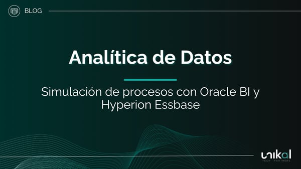 IMG RRSS - BLOG - Unikal - DAT - ANALÍTICA DE DATOS Simulación de procesos con Oracle BI y Hyperion Essbase