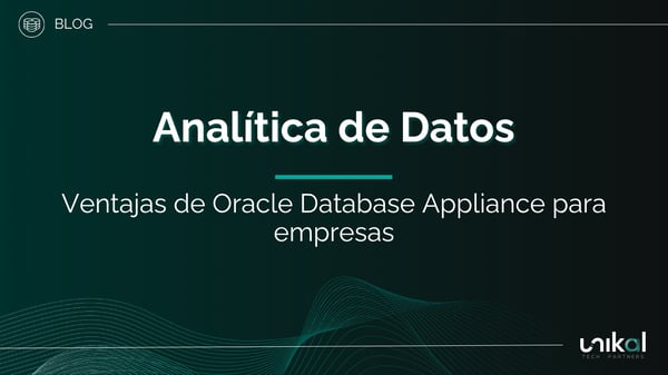 IMG RRSS - BLOG - Unikal - DAT - ANALÍTICA DE DATOS Ventajas de Oracle Database Appliance para empresas