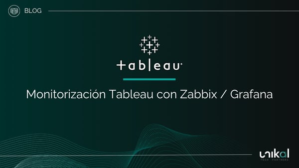 IMG RRSS - BLOG - Unikal - DAT - TABLEAU Monitorización Tablau con Zabbix / Grafana