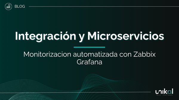 IMG RRSS - BLOG - Unikal - DIG - INTEGRACIÓN Y MICROSERVICIOS - Monitorización automatizada con Zabbix Grafana