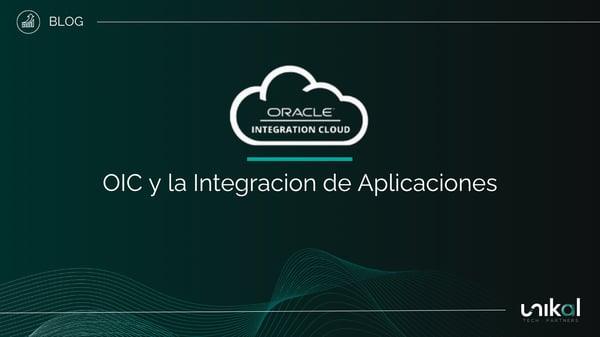 IMG RRSS - BLOG - Unikal - DIG - ORACLE INTEGRATION CLOUD - OIC y la integración de aplicaciones