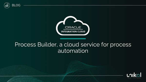 IMG RRSS - BLOG - Unikal - DIG - ORACLE INTEGRATION CLOUD - Process Builder a cloud service for process automation