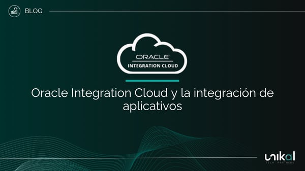 IMG RRSS - BLOG - Unikal - DIG - ORACLE INTEGRATION CLOUD y la integración de aplicativos