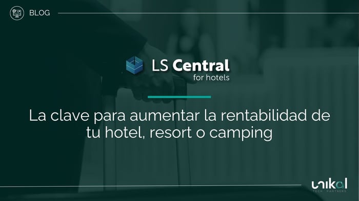 IMG RRSS - BLOG - BMS - LS Central for Hotels - 5 ventajas de centralizar la gestión de tu hotel y aumentar tu rentabilidad