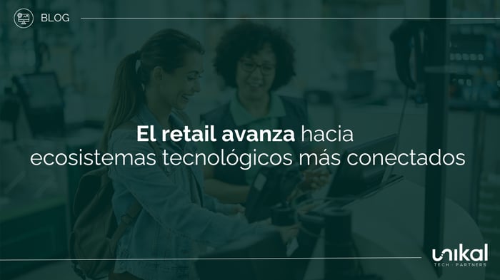 IMG RRSS - BLOG - BMS - El retail avanza hacia ecosistemas tecnológicos más conectados