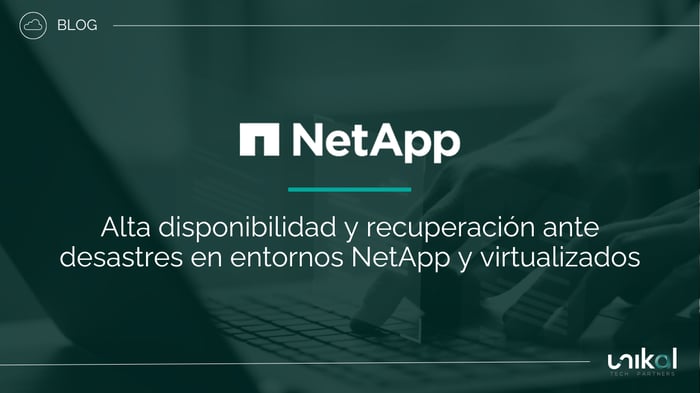 IMG RRSS - BLOG - CSN - Alta disponibilidad y recuperación ante desastres en entornos NetApp y virtualizados