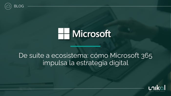 IMG RRSS - BLOG - CSN - De suite a ecosistema cómo Microsoft 365 impulsa la estrategia digital