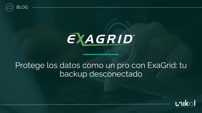 IMG RRSS - BLOG - CSN - Protege los datos como un pro con ExaGrid tu backup desconectado