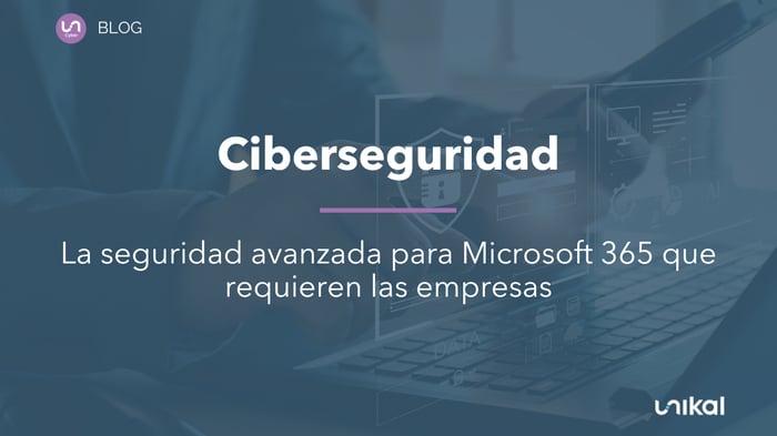 IMG RRSS - BLOG - CYB - La seguridad avanzada para Microsoft 365 que requieren las empresas