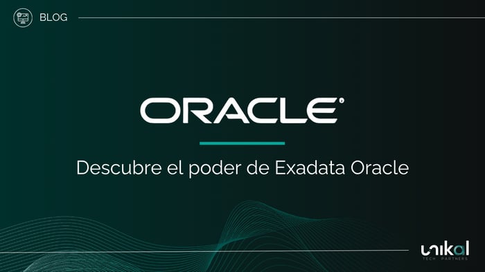 IMG RRSS - BLOG - Unikal - BMS - Descubre el poder de Exadata Oracle