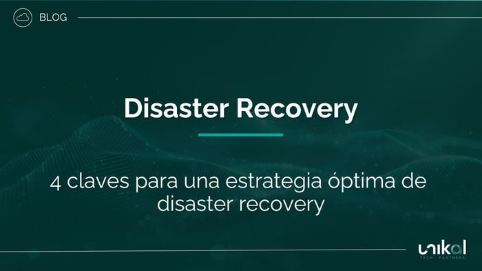 IMG RRSS - BLOG - Unikal - Disaster Recovery